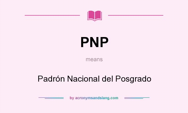 What does PNP mean? It stands for Padrón Nacional del Posgrado