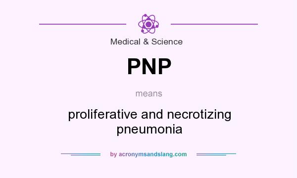 What does PNP mean? It stands for proliferative and necrotizing pneumonia