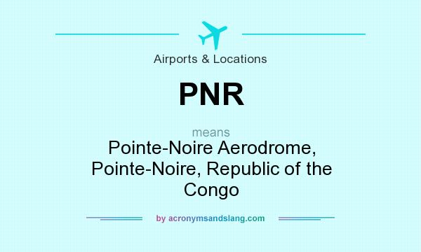 What does PNR mean? It stands for Pointe-Noire Aerodrome, Pointe-Noire, Republic of the Congo