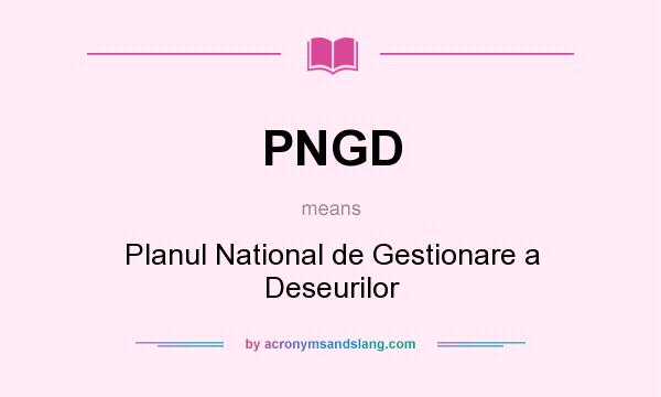 What does PNGD mean? It stands for Planul National de Gestionare a Deseurilor