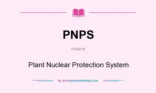 What does PNPS mean? It stands for Plant Nuclear Protection System