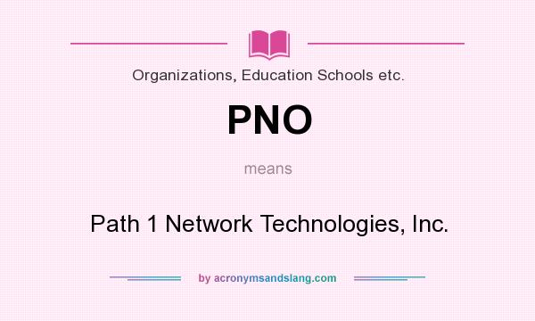 What does PNO mean? It stands for Path 1 Network Technologies, Inc.