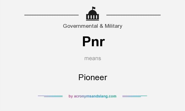 What does Pnr mean? It stands for Pioneer
