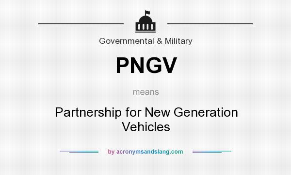 What does PNGV mean? It stands for Partnership for New Generation Vehicles