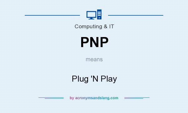 What does PNP mean? It stands for Plug `N Play