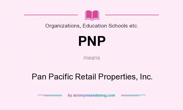What does PNP mean? It stands for Pan Pacific Retail Properties, Inc.