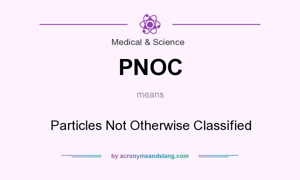What does PNOC mean? It stands for Particles Not Otherwise Classified