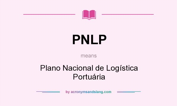 What does PNLP mean? It stands for Plano Nacional de Logística Portuária