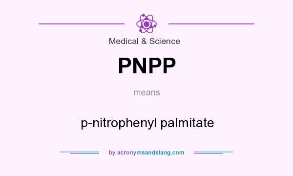 What does PNPP mean? It stands for p-nitrophenyl palmitate