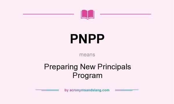 What does PNPP mean? It stands for Preparing New Principals Program