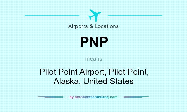What does PNP mean? It stands for Pilot Point Airport, Pilot Point, Alaska, United States