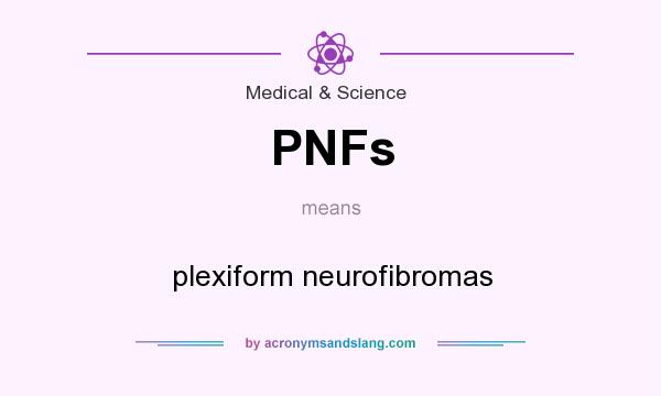 What does PNFs mean? It stands for plexiform neurofibromas