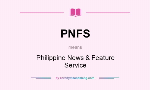 What does PNFS mean? It stands for Philippine News & Feature Service