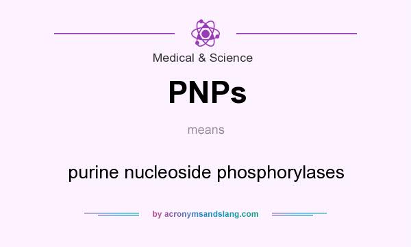 What does PNPs mean? It stands for purine nucleoside phosphorylases