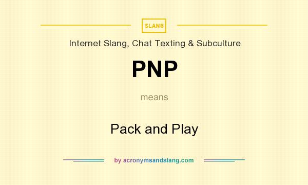 What does PNP mean? It stands for Pack and Play