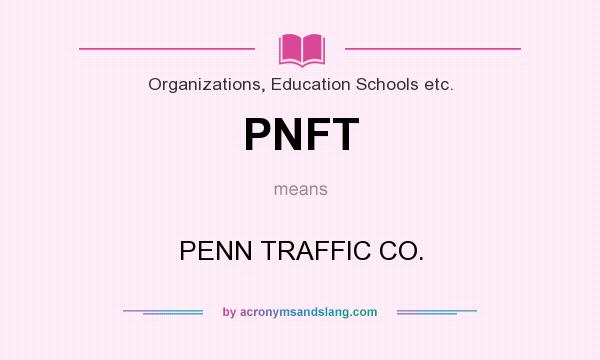 What does PNFT mean? It stands for PENN TRAFFIC CO.