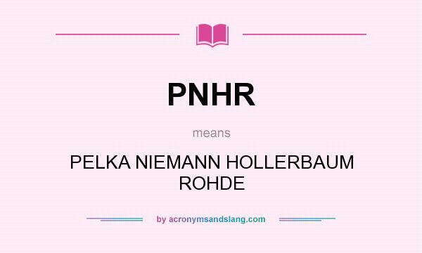 What does PNHR mean? It stands for PELKA NIEMANN HOLLERBAUM ROHDE