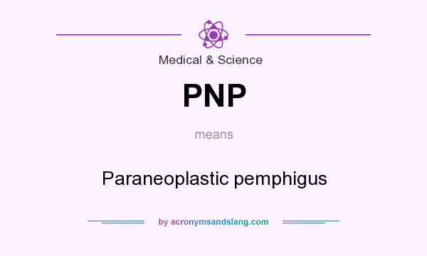 What does PNP mean? It stands for Paraneoplastic pemphigus