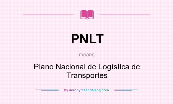 What does PNLT mean? It stands for Plano Nacional de Logística de Transportes
