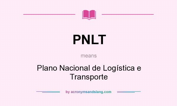 What does PNLT mean? It stands for Plano Nacional de Logística e Transporte