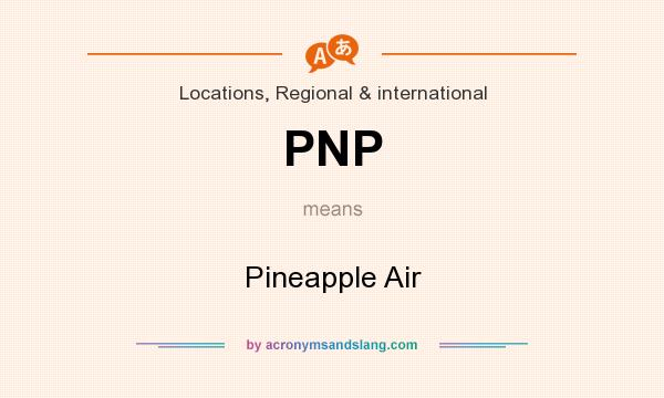 What does PNP mean? It stands for Pineapple Air