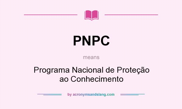 What does PNPC mean? It stands for Programa Nacional de Proteção ao Conhecimento