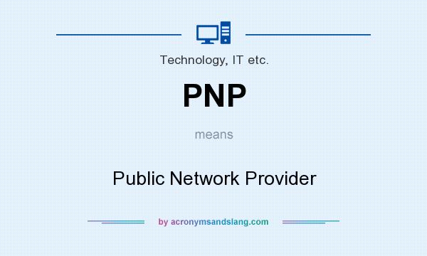 What does PNP mean? It stands for Public Network Provider