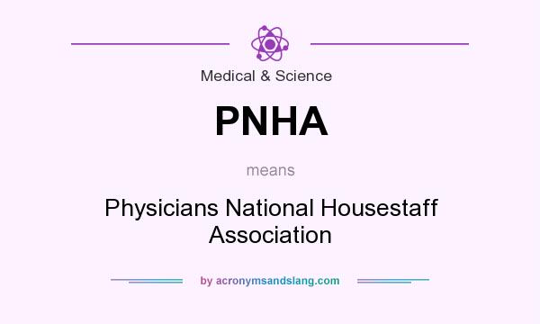 What does PNHA mean? It stands for Physicians National Housestaff Association