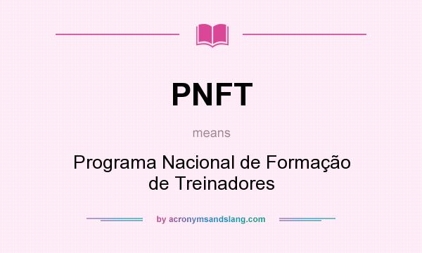 What does PNFT mean? It stands for Programa Nacional de Formação de Treinadores