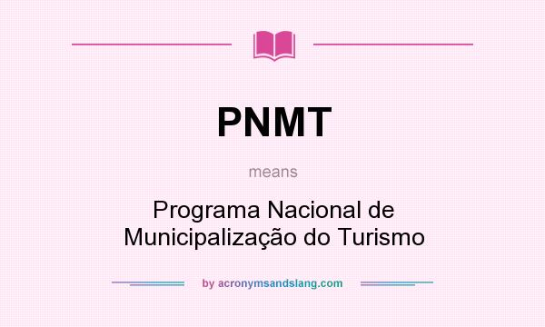 What does PNMT mean? It stands for Programa Nacional de Municipalização do Turismo