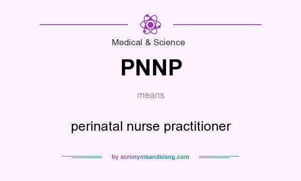 What does PNNP mean? It stands for perinatal nurse practitioner