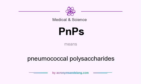 What does PnPs mean? It stands for pneumococcal polysaccharides