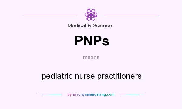 What does PNPs mean? It stands for pediatric nurse practitioners