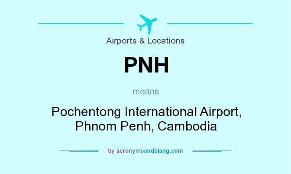 What does PNH mean? It stands for Pochentong International Airport, Phnom Penh, Cambodia