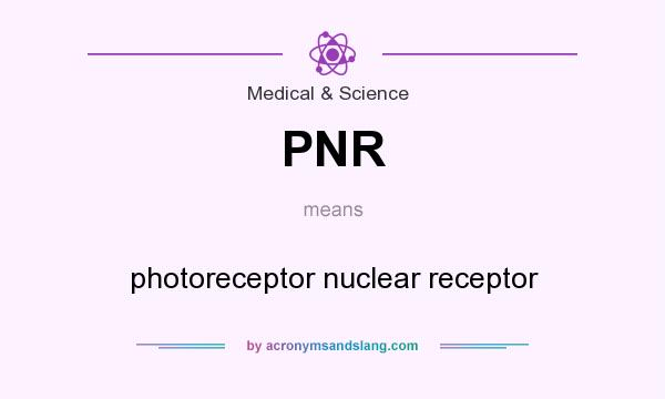 What does PNR mean? It stands for photoreceptor nuclear receptor