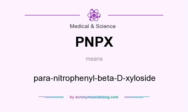 What does PNPX mean? It stands for para-nitrophenyl-beta-D-xyloside