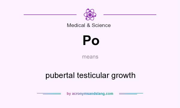 What does Po mean? It stands for pubertal testicular growth