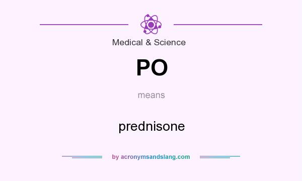 What does PO mean? It stands for prednisone