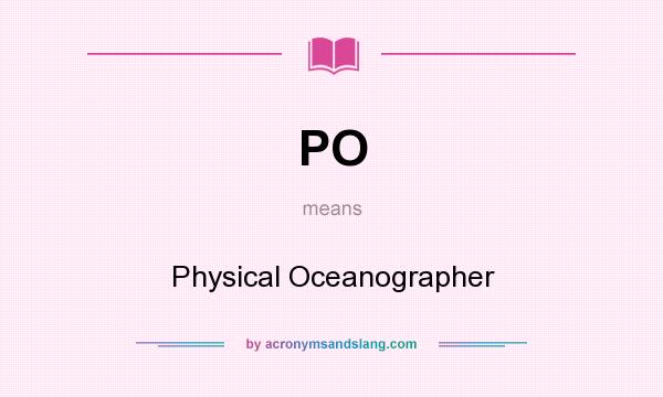 What does PO mean? It stands for Physical Oceanographer