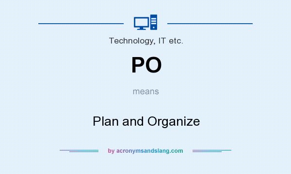 What does PO mean? It stands for Plan and Organize