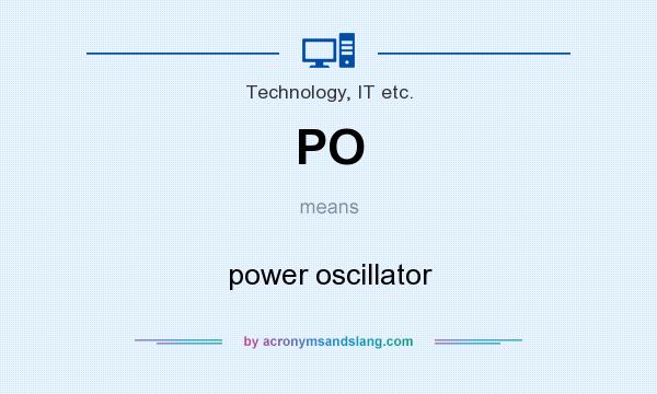 What does PO mean? It stands for power oscillator