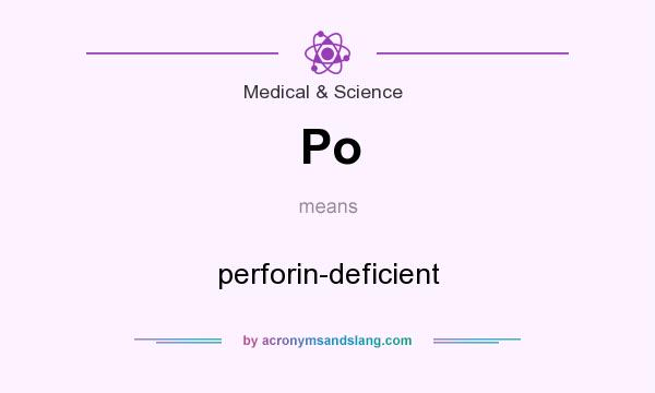 What does Po mean? It stands for perforin-deficient