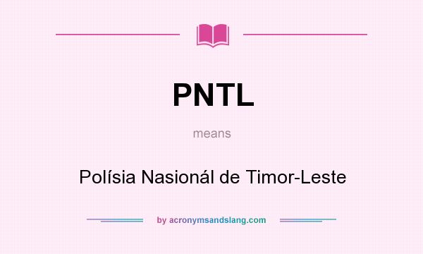 What does PNTL mean? It stands for Polísia Nasionál de Timor-Leste