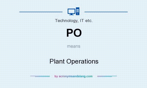 What does PO mean? It stands for Plant Operations