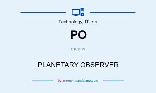 What does PO mean? It stands for PLANETARY OBSERVER