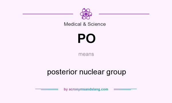 What does PO mean? It stands for posterior nuclear group