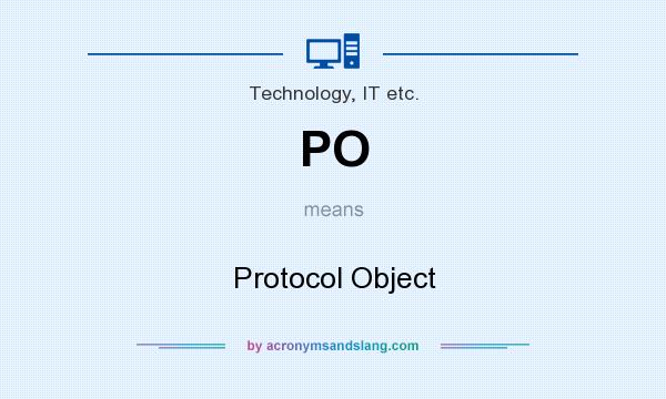 What does PO mean? It stands for Protocol Object