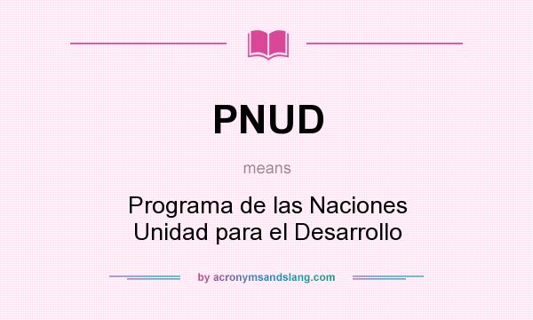 What does PNUD mean? It stands for Programa de las Naciones Unidad para el Desarrollo