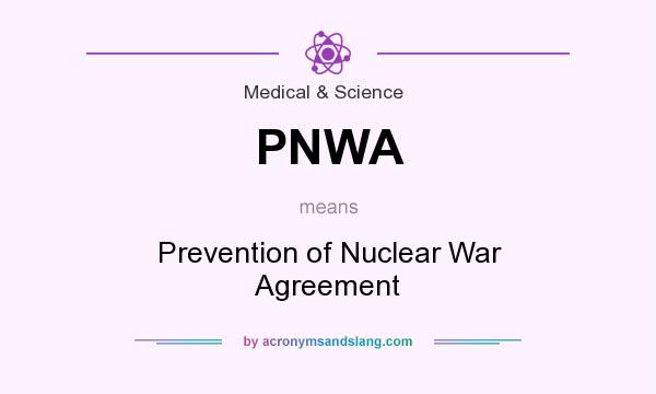 What does PNWA mean? It stands for Prevention of Nuclear War Agreement