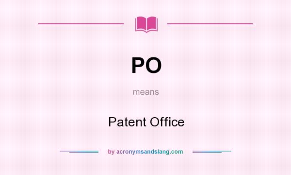 What does PO mean? It stands for Patent Office